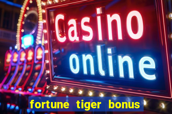 fortune tiger bonus sem deposito